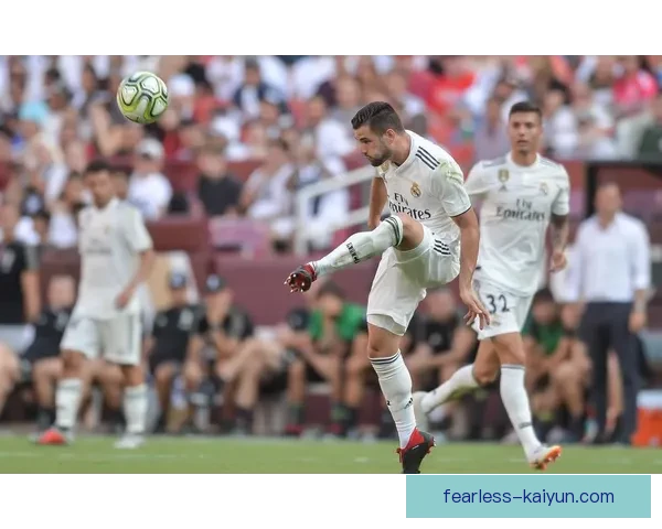 纳乔在皇马持续提升的表现值得关注，展现出重要的球队价值